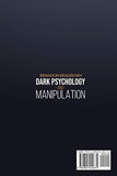 Dark Psychology and Manipulation: Delve Into Darkness and Learn the Subtle Art of Hacking the Human Mind Through Emotional Influence, Body Language, ... Mastery Secrets and Atomic Habits for Lea)