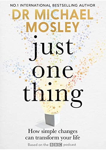 Just One Thing: How simple changes can transform your life: THE SUNDAY TIMES BESTSELLER