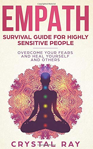 Empath: Survival Guide for Highly Sensitive People Overcome Your Fears and Heal Yourself and Others