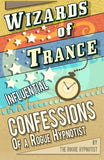 Wizards of trance! - Influential confessions of a Rogue Hypnotist.