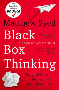 Black Box Thinking: Marginal Gains and the Secrets of High Performance: The Surprising Truth About Success