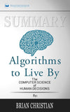 Summary of Algorithms to Live By: The Computer Science of Human Decisions by Brian Christian and Tom Griffiths