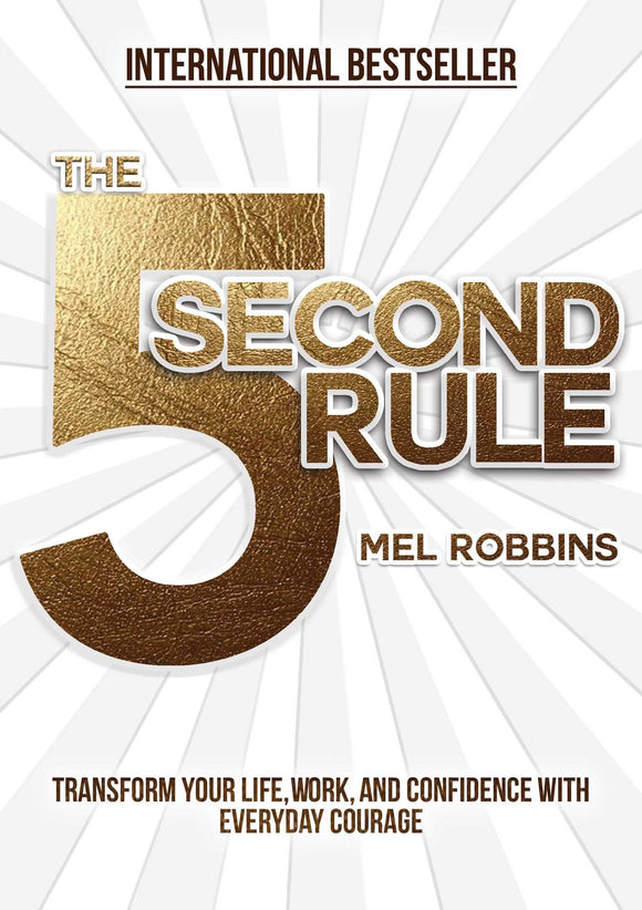 The 5 Second Rule: The Surprisingly Simple Way to Live, Love, and Speak with Courage