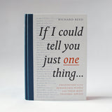 If I Could Tell You Just One Thing...: Encounters with Remarkable People and Their Most Valuable Advice